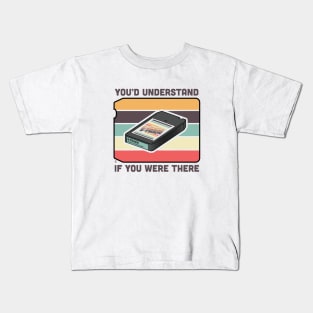 8-Track Tape - You'd Understand If You Were There Kids T-Shirt